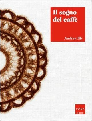 Il sogno del caffè - Andrea Illy - copertina