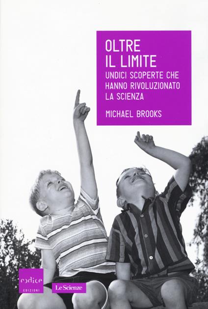 Oltre il limite. Undici scoperte che hanno rivoluzionato la scienza - Michael Brooks - copertina