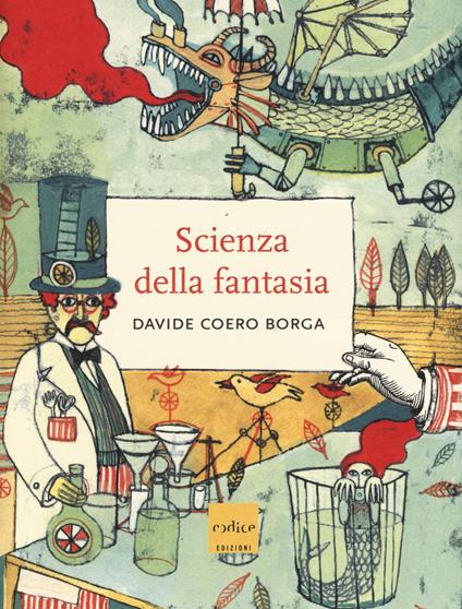 La scienza della fantasia. Ediz. illustrata - Davide Coero Borga - copertina