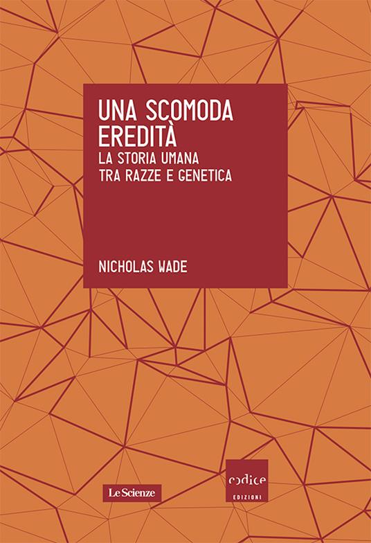 Una scomoda eredità. La storia umana tra razza e genetica - Nicholas Wade,A. Panini - ebook