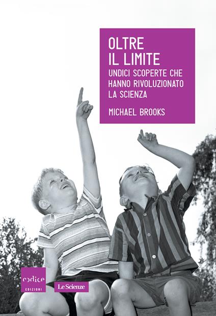 Oltre il limite. Undici scoperte che hanno rivoluzionato la scienza - Michael Brooks,Stefano Chiapello,V. L. Gili,Jasmina Trifoni - ebook