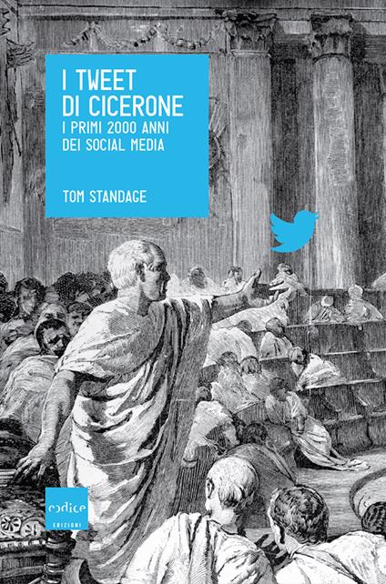 I tweet di Cicerone. I primi 2000 anni dei social media - Tom Standage,F. Rende - ebook