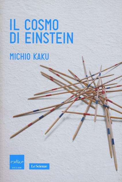 Il cosmo di Einstein. Come la visione di Einstein ha trasformato la nostra comprensione dello spazio e del tempo - Michio Kaku - copertina
