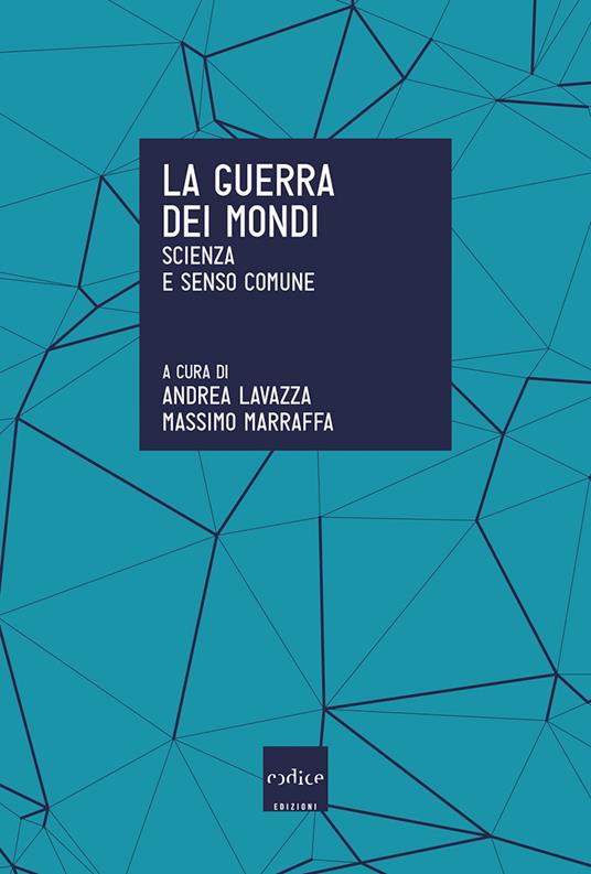 La guerra dei mondi. Scienza e senso comune - Andrea Lavazza,Massimo Marraffa - ebook