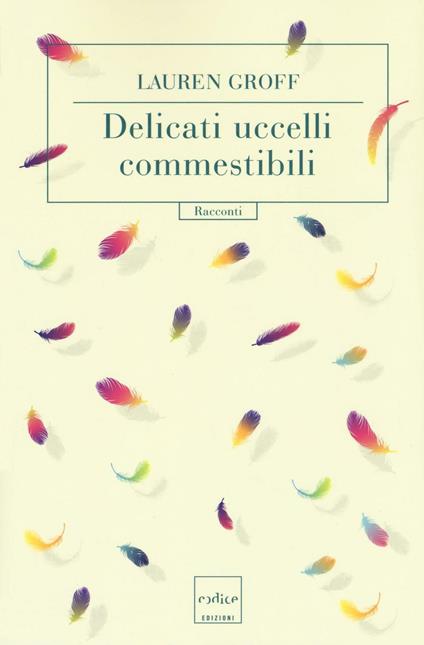 Delicati uccelli commestibili - Lauren Groff - copertina