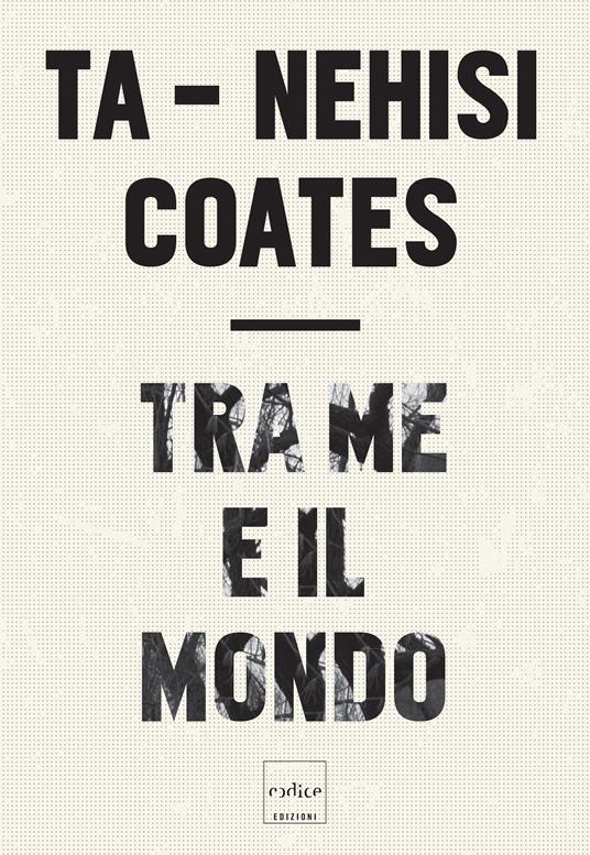 Tra me e il mondo - Ta-Nehisi Coates,Chiara Stangalino - ebook