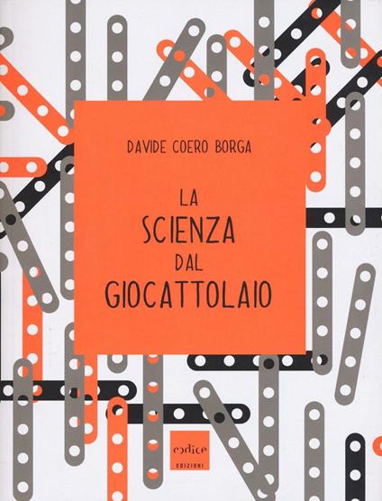 La scienza dal giocattolaio - Davide Coero Borga - copertina