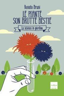 Le piante son brutte bestie. La scienza in giardino - Renato Bruni - copertina