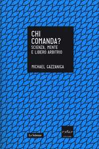 Chi comanda? Scienza, mente e libero arbitrio
