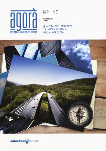 Agorà. Idee per la mobilità del futuro   (2017). Vol. 15: Qualità del servizio: la nuova bussola della mobilità. - copertina