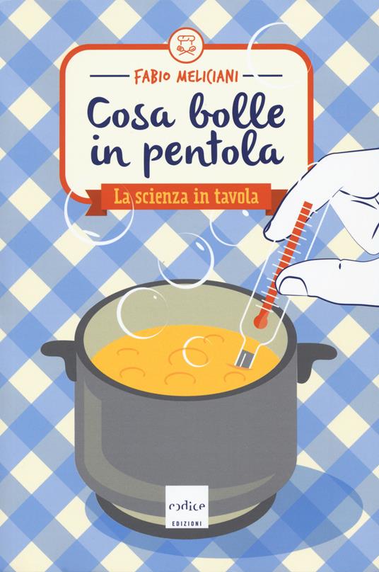 Cosa bolle in pentola. La scienza in tavola - Fabio Meliciani - copertina