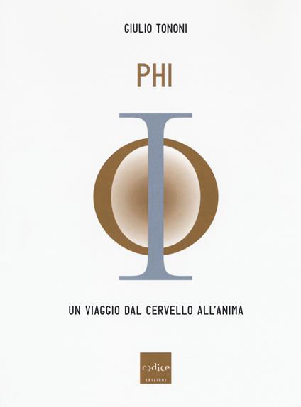 PHI. Un viaggio dal cervello all'anima - Giulio Tononi - copertina