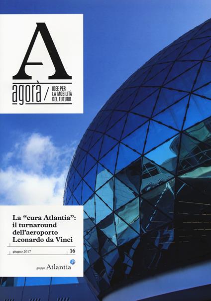 Agorà. Idee per la mobilità del futuro (2017). Vol. 16: La cura Atlantia: il turnaround dell'aeroporto - copertina