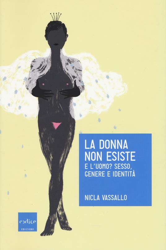 La donna non esiste. E l'uomo? Sesso, genere e identità - Nicla Vassallo - copertina