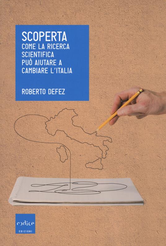 Scoperta. Come la ricerca scientifica può aiutare a cambiare l'Italia - Roberto Defez - copertina