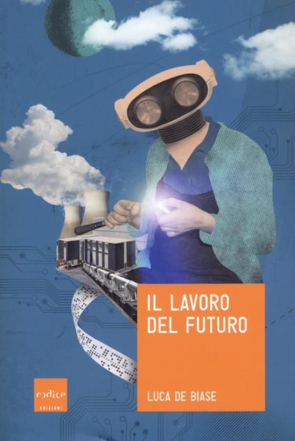 Il lavoro del futuro - Luca De Biase - copertina