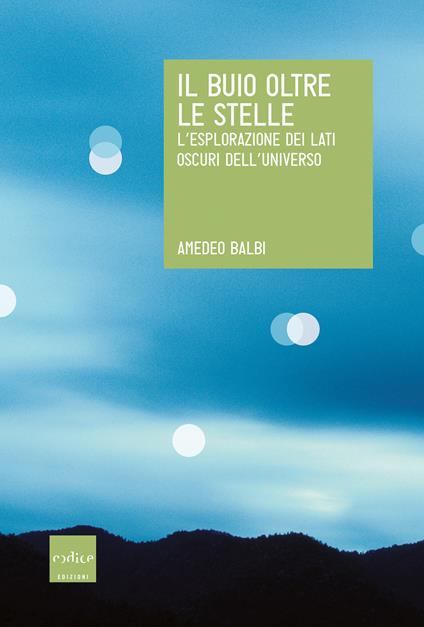 Il buio oltre le stelle. L'esplorazione dei lati oscuri dell'universo - Amedeo Balbi - copertina