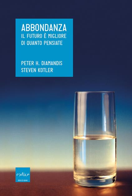 Abbondanza. Il futuro è migliore di quanto pensiate - Peter H. Diamandis,Steven Kotler - copertina