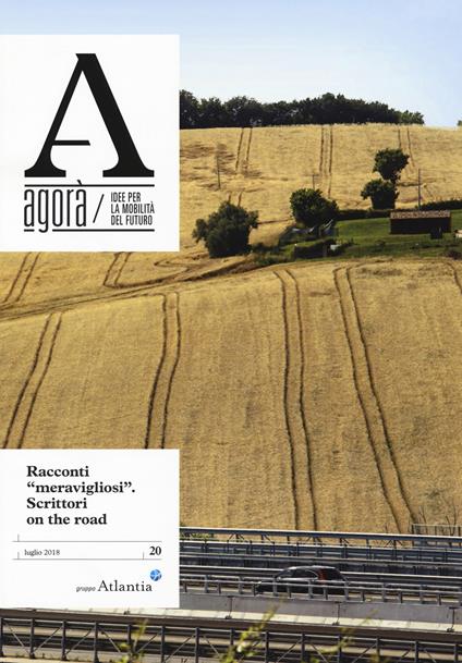 Agorà. Idee per la mobilità del futuro (2018). Vol. 20: Racconti «meravigliosi». Scrittori on the road. - copertina