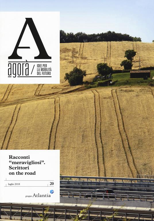 Agorà. Idee per la mobilità del futuro (2018). Vol. 20: Racconti «meravigliosi». Scrittori on the road. - copertina