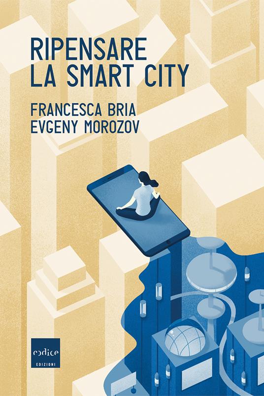 Ripensare la smart city - Francesca Bria,Evgeny Morozov,Flavio Iannelli - ebook