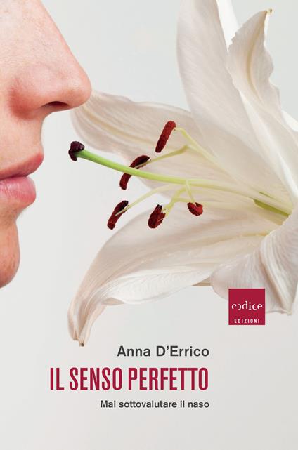 Il senso perfetto. Mai sottovalutare il naso - Anna D'Errico - copertina