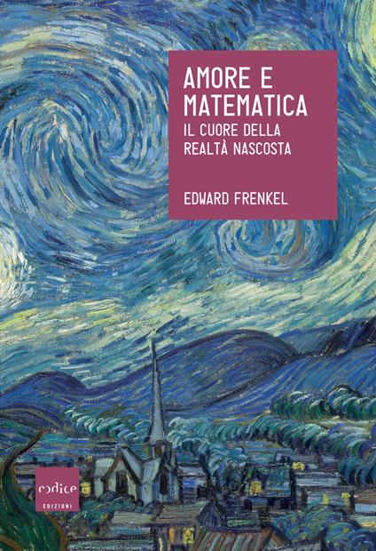 Amore e matematica. Il cuore della realtà nascosta - Edward Frenkel - copertina