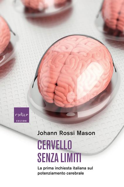 Cervello senza limiti. La prima inchiesta italiana sul potenziamento cerebrale - Johann Rossi Mason - copertina