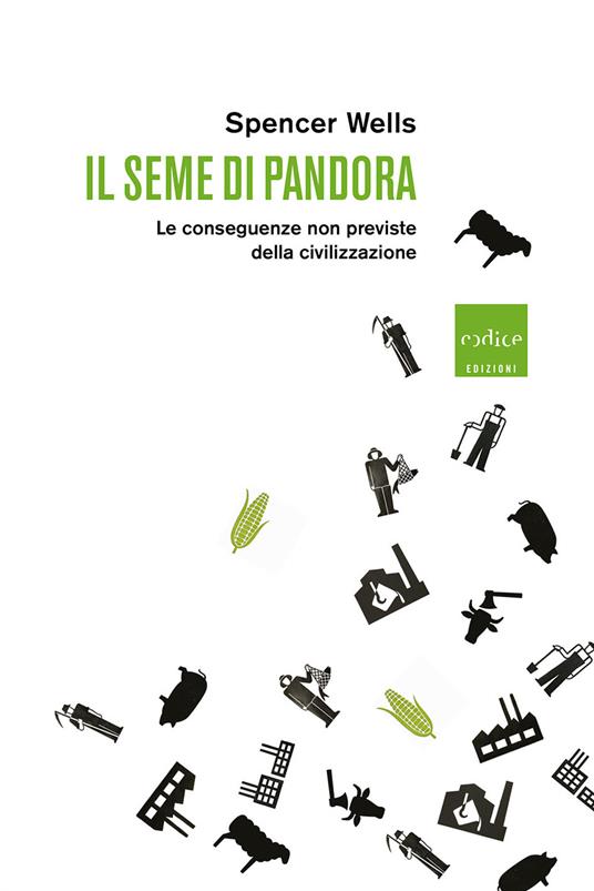 Il seme di Pandora. Le conseguenze non previste della civilizzazione - Spencer Wells - copertina