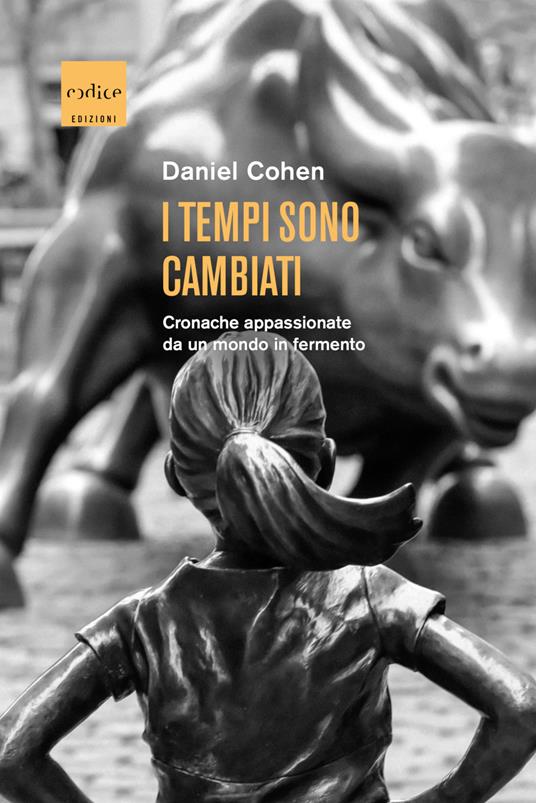 I tempi sono cambiati. Cronache appassionate da un mondo in fermento - Daniel Cohen,Chiara Perona - ebook