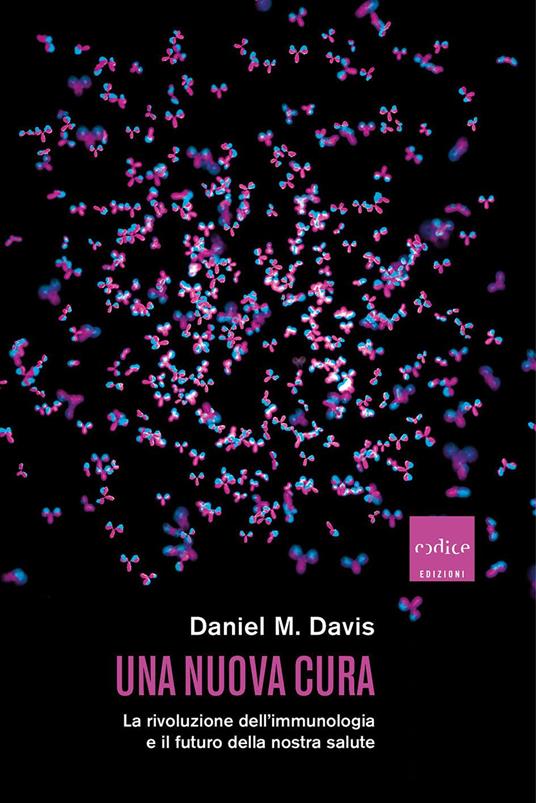Una nuova cura. La rivoluzione dell'immunologia e il futuro della nostra salute - Daniel M. Davis - copertina
