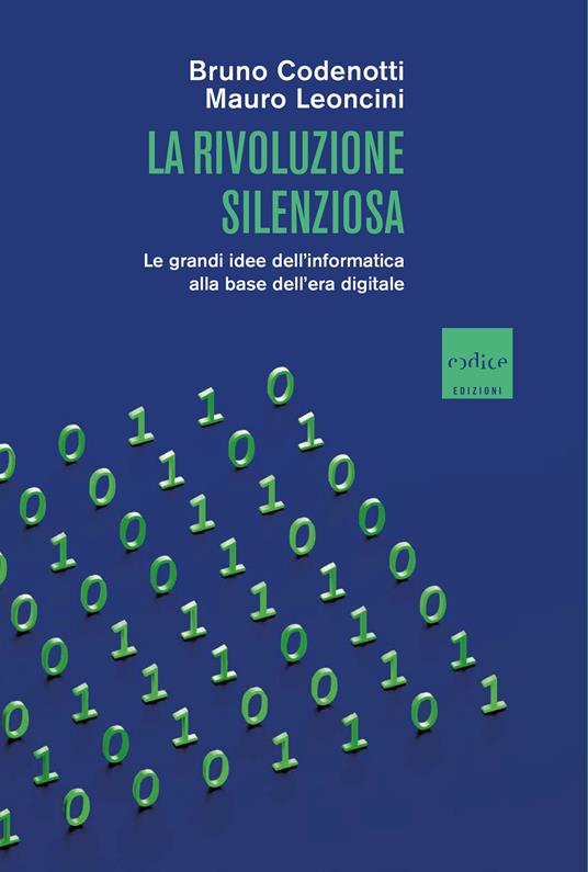 La rivoluzione silenziosa. Le grandi idee dell'informatica alla base dell'era digitale - Bruno Codenotti,Mauro Leoncini - ebook