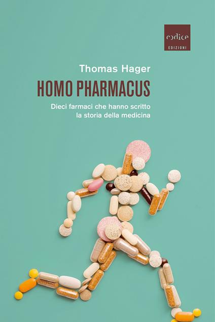 Homo pharmacus. Dieci farmaci che hanno scritto la storia della medicina - Thomas Hager - copertina