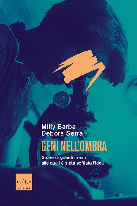 Geni nell'ombra. Storie di grandi menti alle quali è stata soffiata l'idea - Barba Milly,Debora Serra - 2