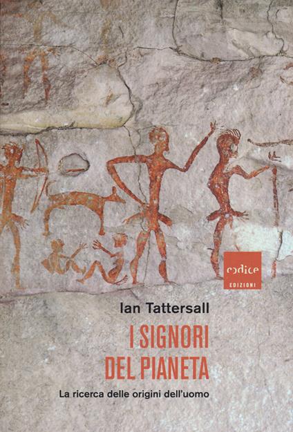 I signori del pianeta. La ricerca delle origini dell'uomo - Ian Tattersall - copertina