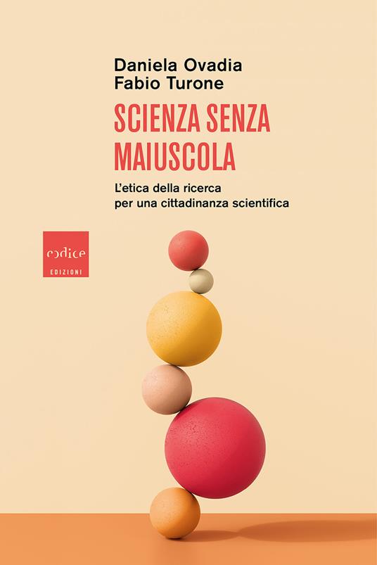 Scienza senza maiuscola. L'etica della ricerca per una cittadinanza scientifica - Daniela Ovadia,Fabio Turone - ebook