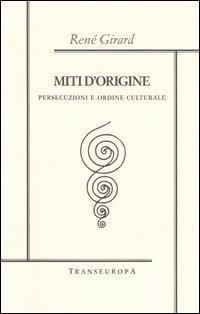 Miti d'origine. Persecuzioni e ordine culturale - René Girard - copertina