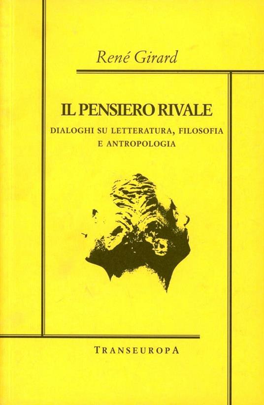 Il pensiero rivale. Dialoghi su letteratura, filosofia e antropologia - René Girard - copertina