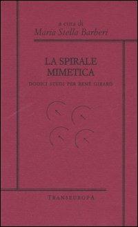 La spirale mimetica. Dodici studi per René Girard - copertina