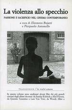 La violenza allo specchio. Passione e sacrificio nel cinema contemporaneo