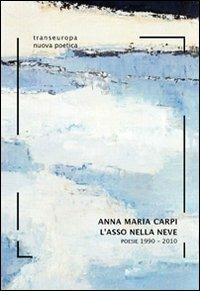 L' asso nella neve. Poesie 1990-2010 - Anna M. Carpi - copertina
