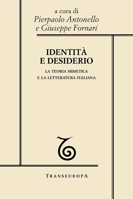 Identità e desiderio. La teoria mimetica e la letteratura italiana - Pierpaolo Antonello,Giuseppe Fornari - ebook