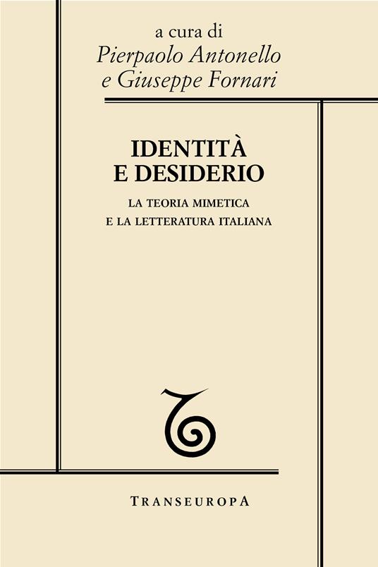 Identità e desiderio. La teoria mimetica e la letteratura italiana - Pierpaolo Antonello,Giuseppe Fornari - ebook