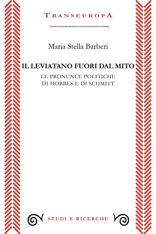 Il leviatano fuori dal mito. Le pronunce politiche di Hobbes e di Schmitt - M. Stella Barberi - copertina