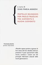 Fratello selvaggio: Pier Paolo Pasolini tra gioventù e nuova gioventù