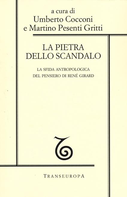 La pietra dello scandalo. La sfida antropologica del pensiero di René Girard - copertina