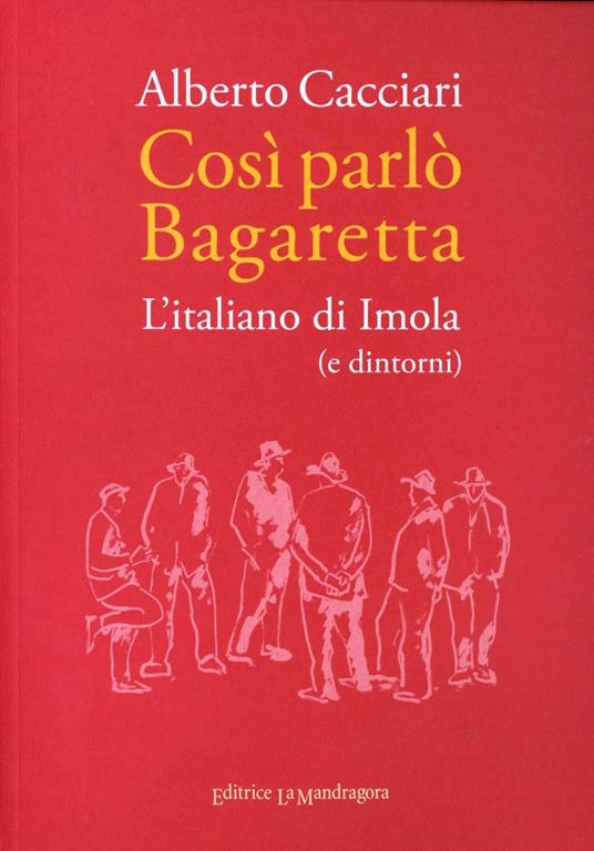 Così parlò Bagaretta. L'italiano di Imola (e dintorni) - Alberto Cacciari - copertina