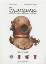 Palombari della marina militare italiana. 1849-2009 160 anni di storia dei subacquei della marina militare italiana dalla nascita della scuola Palombari