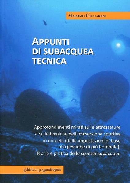 Appunti di subcquea tecnica. Approfondimenti mirati sulle attrezzature e sulle tecniche dell'immersione sportiva in miscela - Massimo Ceccarani - copertina