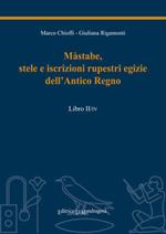 Màstabe, stele e iscrizioni rupestri egizie dell'antico regno. Testo geroglifico, traslitterazione, traduzione sia letteraria sia critica. Vol. 2